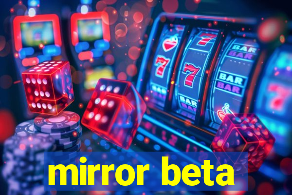 mirror beta